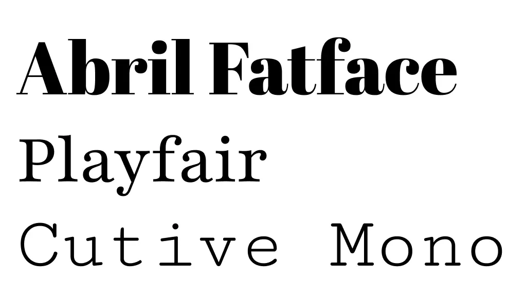The fonts used in order: Abril Fatface, Playfair and Cutive Mono.